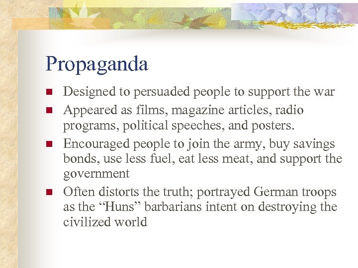 Propaganda n n Designed to persuaded people to support the war Appeared as films,