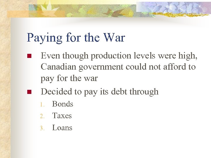 Paying for the War n n Even though production levels were high, Canadian government