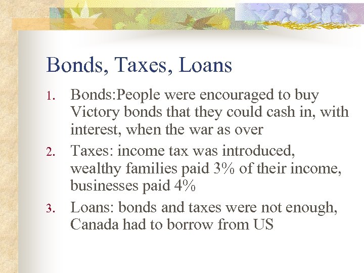 Bonds, Taxes, Loans 1. 2. 3. Bonds: People were encouraged to buy Victory bonds