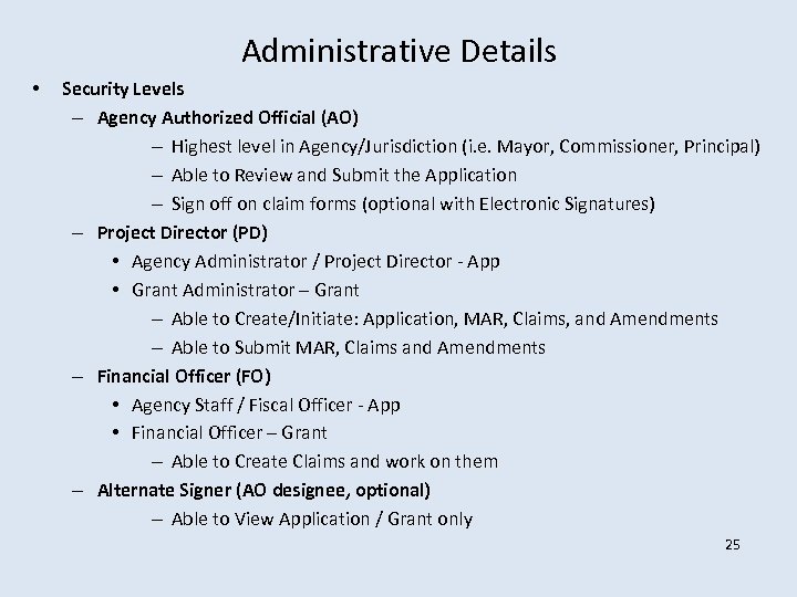 Administrative Details • Security Levels – Agency Authorized Official (AO) – Highest level in