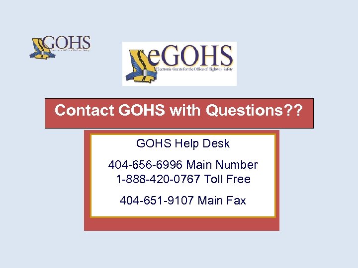 Contact GOHS with Questions? ? GOHS Help Desk 404 -656 -6996 Main Number That