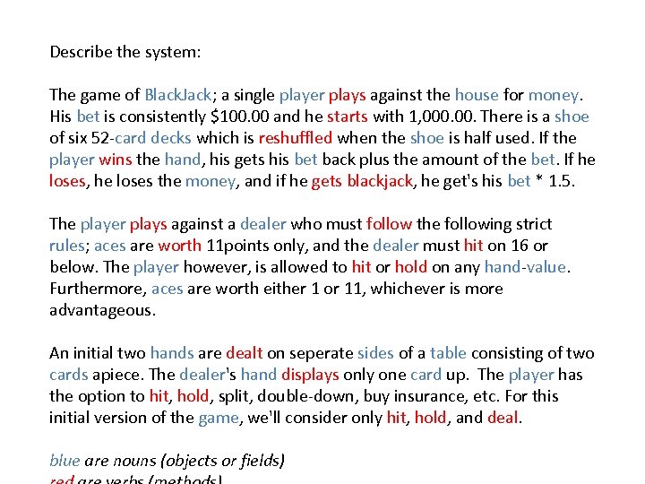 Describe the system: The game of Black. Jack; a single player plays against the