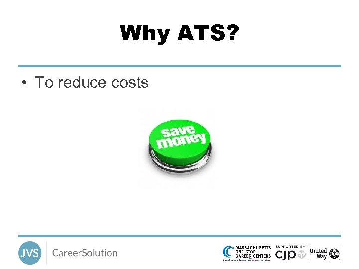 Why ATS? • To reduce costs 