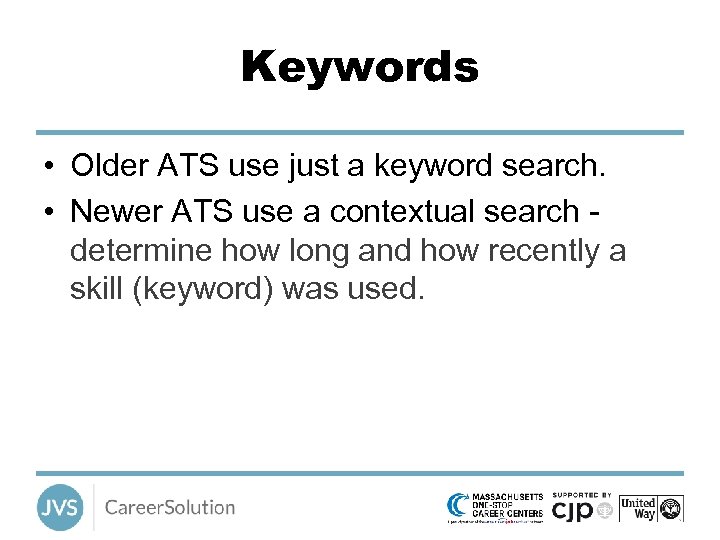 Keywords • Older ATS use just a keyword search. • Newer ATS use a