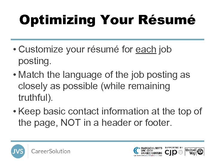 Optimizing Your Résumé • Customize your résumé for each job posting. • Match the