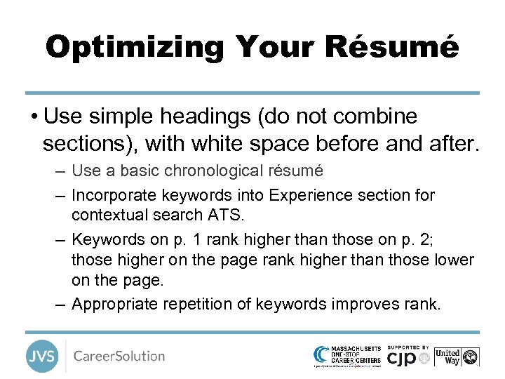 Optimizing Your Résumé • Use simple headings (do not combine sections), with white space