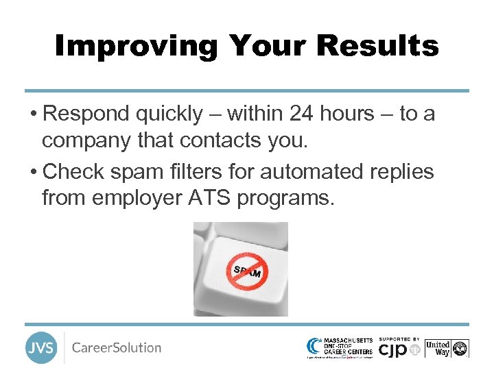 Improving Your Results • Respond quickly – within 24 hours – to a company