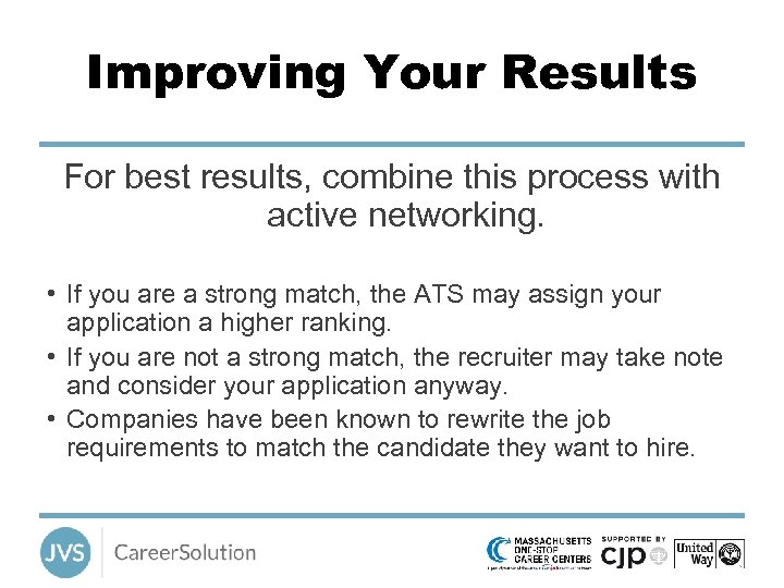 Improving Your Results For best results, combine this process with active networking. • If