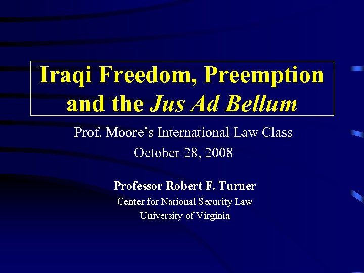 Iraqi Freedom, Preemption and the Jus Ad Bellum Prof. Moore’s International Law Class October