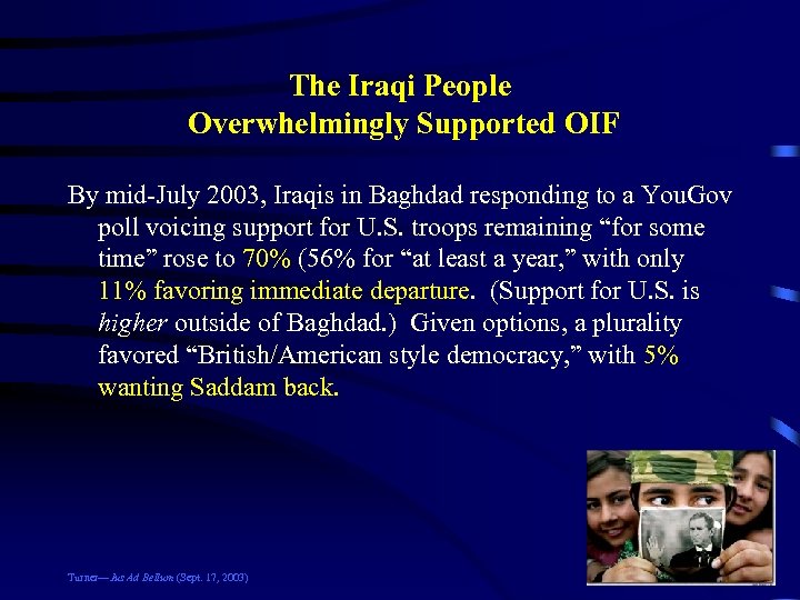 The Iraqi People Overwhelmingly Supported OIF By mid-July 2003, Iraqis in Baghdad responding to