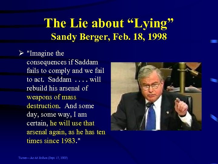 The Lie about “Lying” Sandy Berger, Feb. 18, 1998 Ø "Imagine the consequences if
