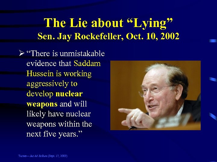 The Lie about “Lying” Sen. Jay Rockefeller, Oct. 10, 2002 Ø “There is unmistakable