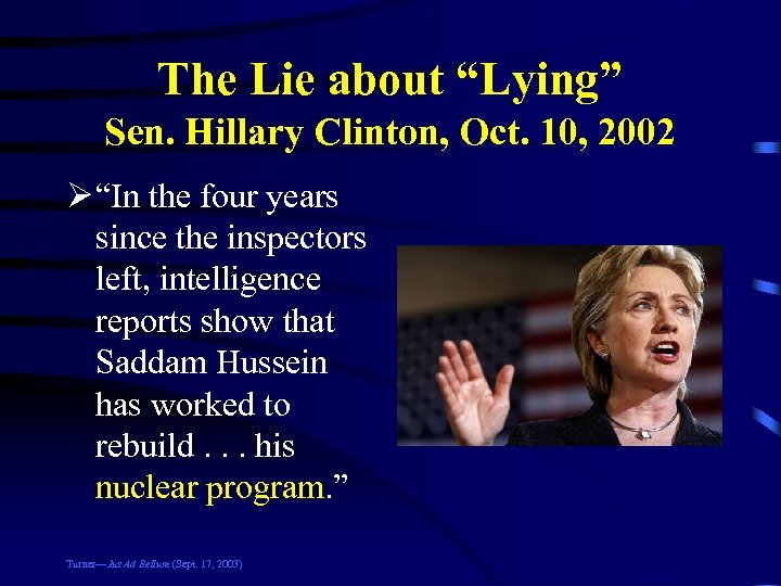 The Lie about “Lying” Sen. Hillary Clinton, Oct. 10, 2002 Ø “In the four