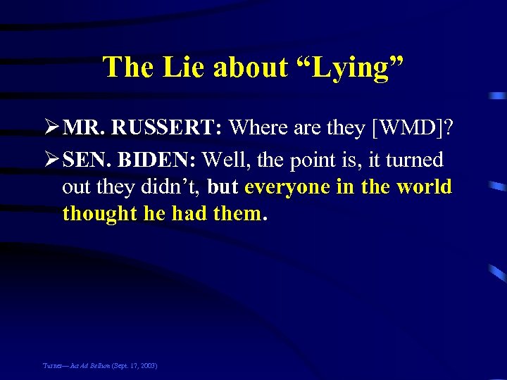 The Lie about “Lying” Ø MR. RUSSERT: Where are they [WMD]? Ø SEN. BIDEN: