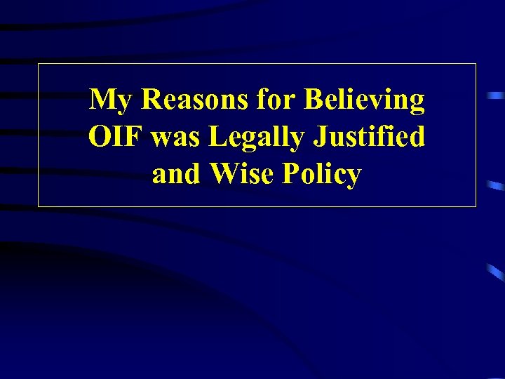 My Reasons for Believing OIF was Legally Justified and Wise Policy 