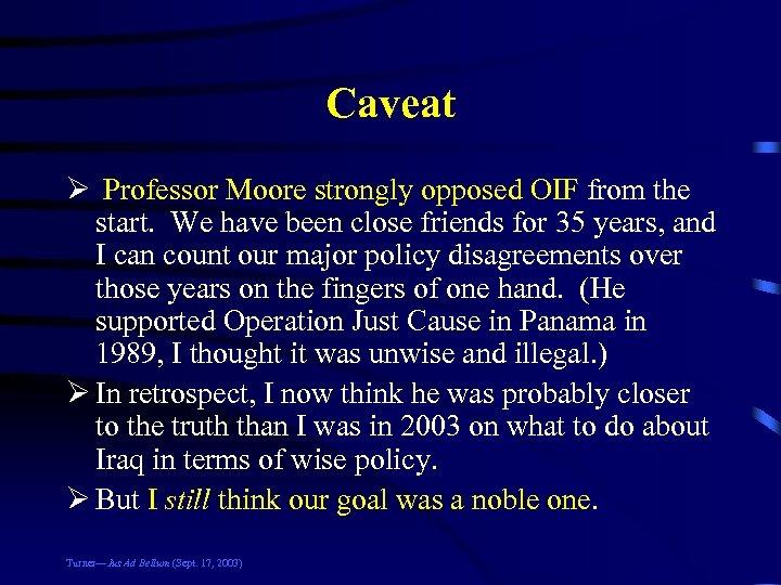 Caveat Ø Professor Moore strongly opposed OIF from the start. We have been close