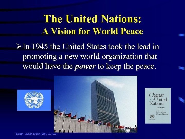 The United Nations: A Vision for World Peace Ø In 1945 the United States