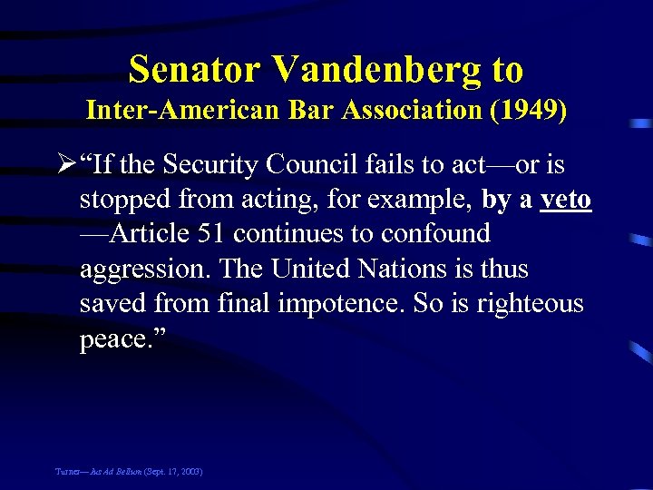 Senator Vandenberg to Inter-American Bar Association (1949) Ø “If the Security Council fails to
