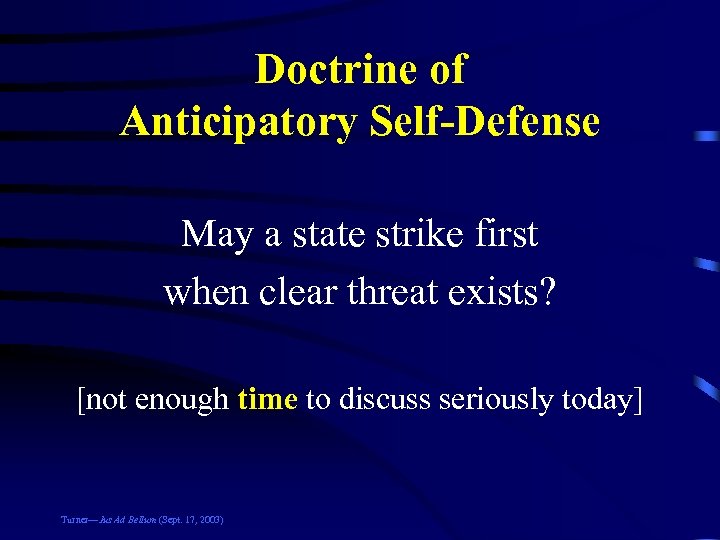 Doctrine of Anticipatory Self-Defense May a state strike first when clear threat exists? [not