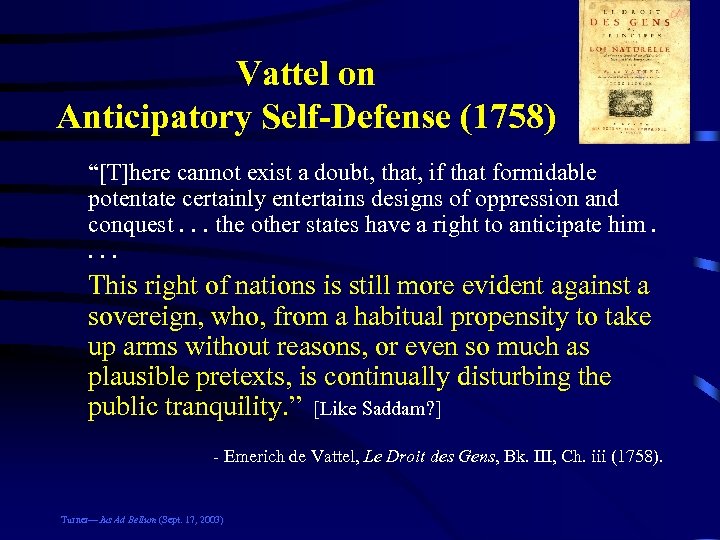 Vattel on Anticipatory Self-Defense (1758) “[T]here cannot exist a doubt, that, if that formidable