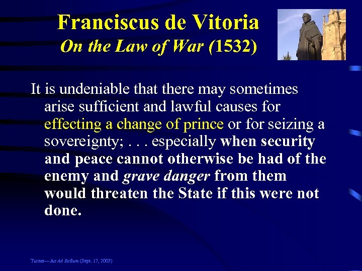 Franciscus de Vitoria On the Law of War (1532) It is undeniable that there