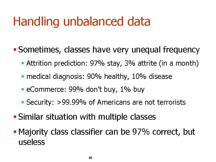 Handling unbalanced data § Sometimes, classes have very unequal frequency § Attrition prediction: 97%