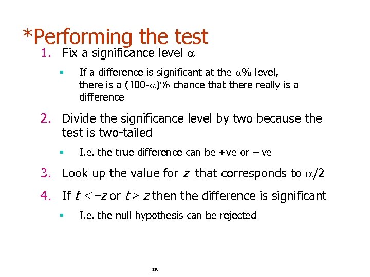 *Performing the test 1. Fix a significance level § If a difference is significant