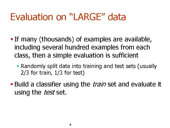 Evaluation on “LARGE” data § If many (thousands) of examples are available, including several