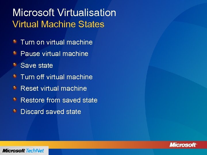 Microsoft Virtualisation Virtual Machine States Turn on virtual machine Pause virtual machine Save state