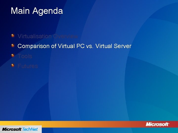 Main Agenda Virtualisation Overview Comparison of Virtual PC vs. Virtual Server Tools Futures 