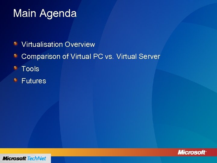 Main Agenda Virtualisation Overview Comparison of Virtual PC vs. Virtual Server Tools Futures 