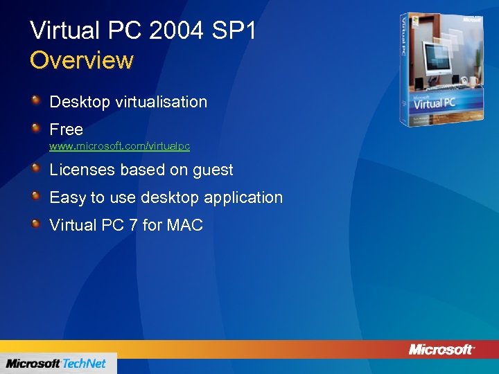 Virtual PC 2004 SP 1 Overview Desktop virtualisation Free www. microsoft. com/virtualpc Licenses based