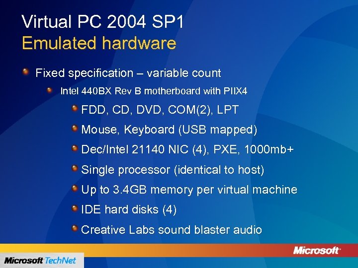 Virtual PC 2004 SP 1 Emulated hardware Fixed specification – variable count Intel 440