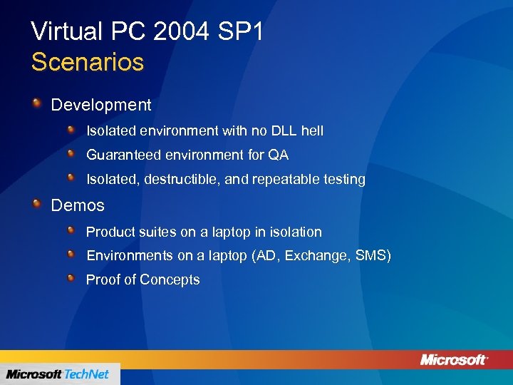 Virtual PC 2004 SP 1 Scenarios Development Isolated environment with no DLL hell Guaranteed