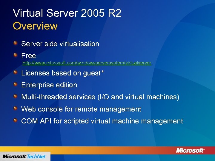 Virtual Server 2005 R 2 Overview Server side virtualisation Free http: //www. microsoft. com/windowsserversystem/virtualserver