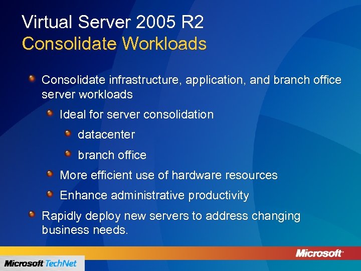 Virtual Server 2005 R 2 Consolidate Workloads Consolidate infrastructure, application, and branch office server