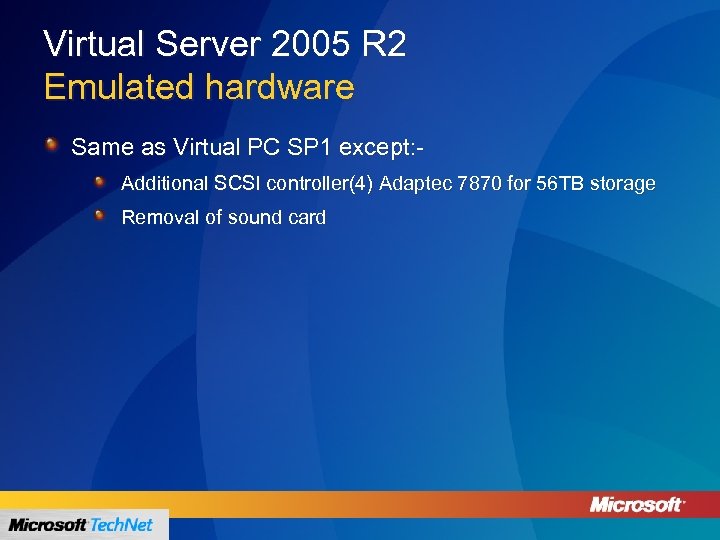 Virtual Server 2005 R 2 Emulated hardware Same as Virtual PC SP 1 except: