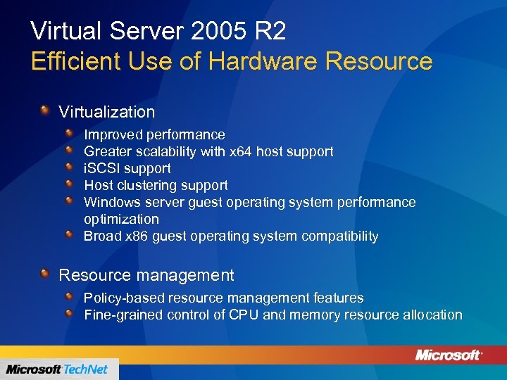 Virtual Server 2005 R 2 Efficient Use of Hardware Resource Virtualization Improved performance Greater