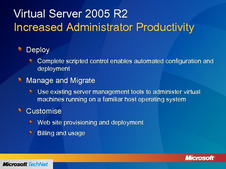 Virtual Server 2005 R 2 Increased Administrator Productivity Deploy Complete scripted control enables automated