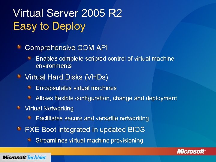 Virtual Server 2005 R 2 Easy to Deploy Comprehensive COM API Enables complete scripted