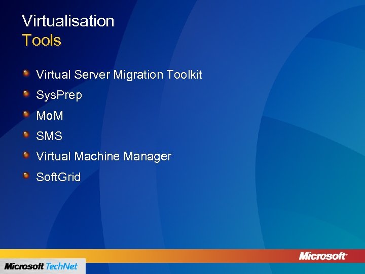 Virtualisation Tools Virtual Server Migration Toolkit Sys. Prep Mo. M SMS Virtual Machine Manager