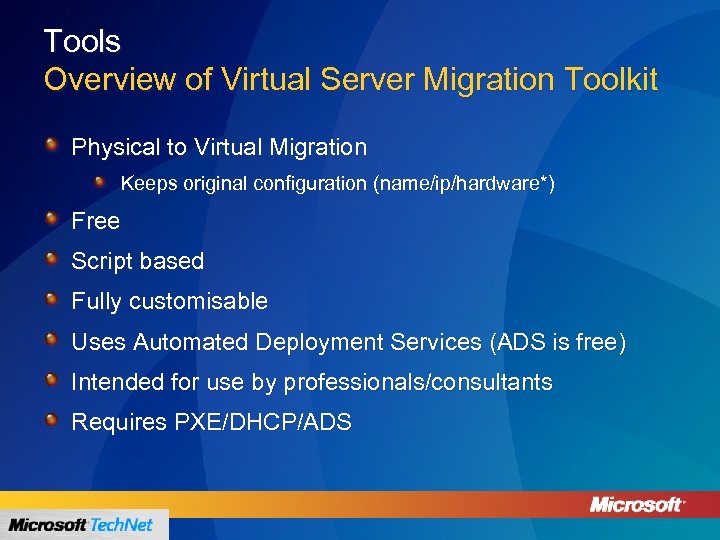 Tools Overview of Virtual Server Migration Toolkit Physical to Virtual Migration Keeps original configuration