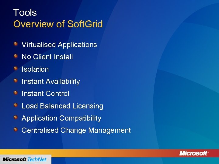 Tools Overview of Soft. Grid Virtualised Applications No Client Install Isolation Instant Availability Instant