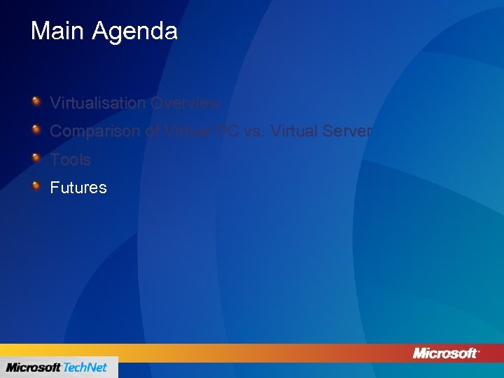 Main Agenda Virtualisation Overview Comparison of Virtual PC vs. Virtual Server Tools Futures 