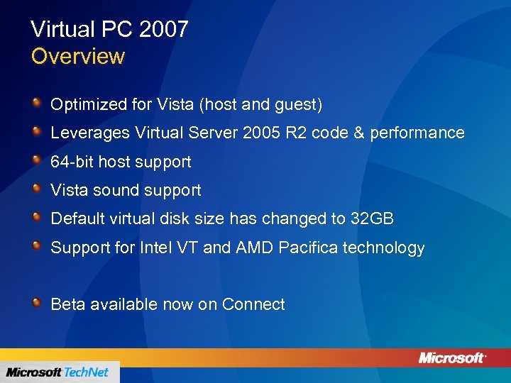 Virtual PC 2007 Overview Optimized for Vista (host and guest) Leverages Virtual Server 2005