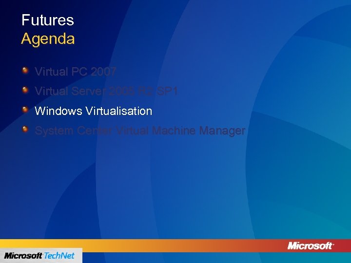 Futures Agenda Virtual PC 2007 Virtual Server 2005 R 2 SP 1 Windows Virtualisation