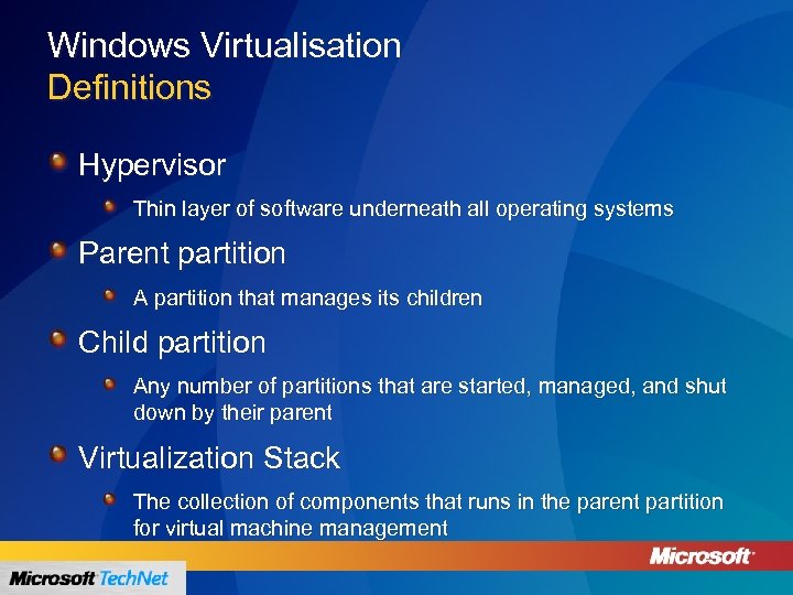 Windows Virtualisation Definitions Hypervisor Thin layer of software underneath all operating systems Parent partition