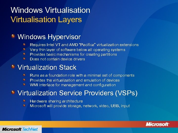 Windows Virtualisation Layers Windows Hypervisor Requires Intel VT and AMD “Pacifica” virtualization extensions Very