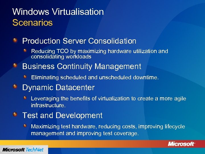 Windows Virtualisation Scenarios Production Server Consolidation Reducing TCO by maximizing hardware utilization and consolidating