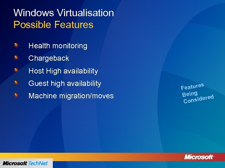 Windows Virtualisation Possible Features Health monitoring Chargeback Host High availability Guest high availability Machine